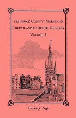 Frederick County, Maryland Church and Cemetery Records, Volume 4 (Paperback)