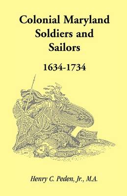Colonial Maryland Soldiers and Sailors, 1634-1734 (Paperback)