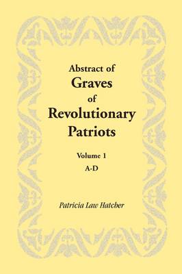 Abstract of Graves of Revolutionary Patriots: Volume 1, A-D (Paperback)