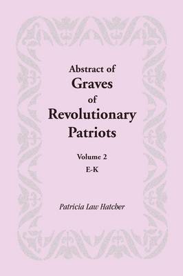 Abstract of Graves of Revolutionary Patriots: Volume 2, E-K (Paperback)