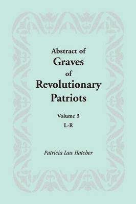 Abstract of Graves of Revolutionary Patriots: Volume 3, L-R (Paperback)
