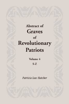 Abstract of Graves of Revolutionary Patriots: Volume 4, S-Z (Paperback)