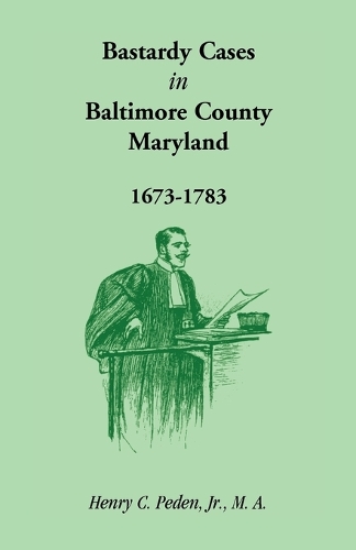 Bastardy Cases in Baltimore County, Maryland, 1673 - 1783 (Paperback)