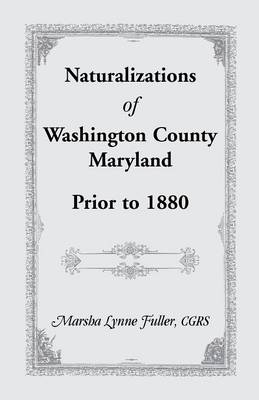Naturalizations of Washington County, Maryland, Prior to 1880 (Paperback)