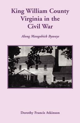 King William County in the Civil War, Along Mangohick Byways (Paperback)