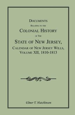 Documents Relating to the Colonial History of the State of New Jersey, Calendar of New Jersey Wills, Volume XII, 1810-1813 (Paperback)