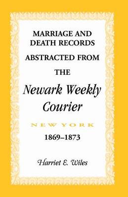 Marriage and Death Notices from the Newark, New York, Weekly Courier, 1869-1873 (Paperback)
