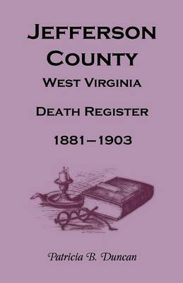 Jefferson County, West Virginia, Death Records, 1881-1903 (Paperback)