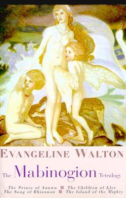 The Mabinogian Tetralogy: "the Prince of Annwn"/"the Children of Llyr" / "the Song of Rhiannon", "the Island of the Mighty" (Hardback)