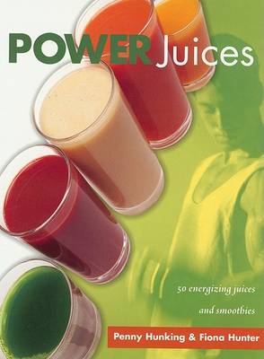 Power Juices: 50 Energizing Juices and Smoothies (Paperback)