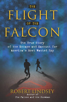 The Flight of the Falcon: The True Story of the Escape and Manhunt for America's Most Wanted Spy (Paperback)
