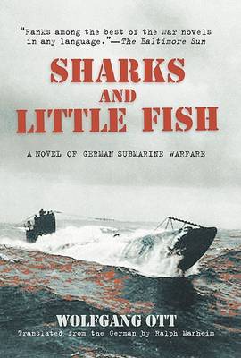 Sharks and Little Fish: A Novel of German Submarine Warfare (Paperback)