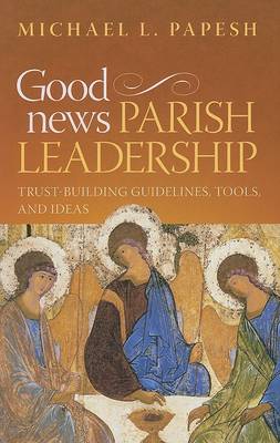 Good News Parish Leadership: Trust-building Guidelines, Tools, and Ideas (Paperback)