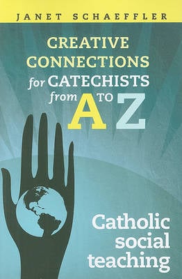 Creative Connections for Catechists from A - Z: Catholic Social Teaching (Paperback)