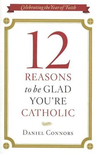12 Reasons to be Glad You're Catholic (Paperback)