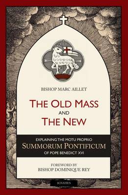 The Old Mass and the New: Explaining the Motu Proprio Summorum Pontificum of Pope Benedict XVI (Paperback)