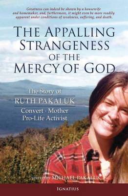 The Appalling Strangeness of the Mercy of God: The Story of Ruth Pakaluk (Paperback)
