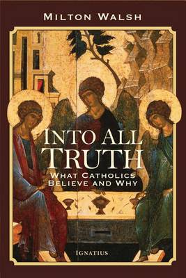 Into All Truth: What Catholics Believe and Why (Paperback)