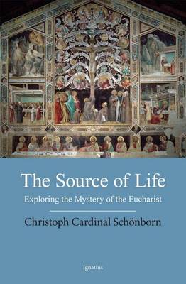 The Source of Life: Exploring the Mysteries of the Eucharist (Paperback)