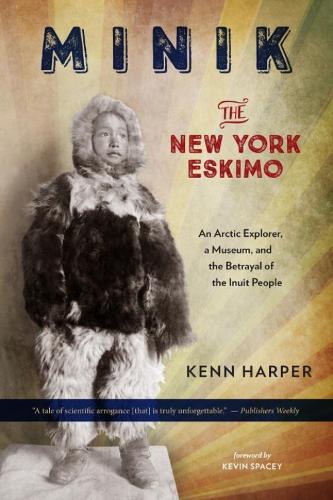 Minik: The New York Eskimo: An Arctic Explorer, a Museum, and the Betrayal of the Inuit People (Paperback)