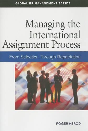 Managing the International Assignment Process: From Selection Through Repatriation (Paperback)