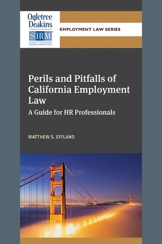 Perils and Pitfalls of California Employment Law: A Guide for HR Professionals - Ogletree Deakins/SHRM Employment Law Series (Paperback)
