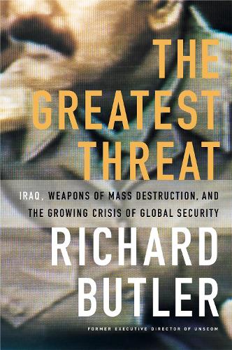 The Greatest Threat Iraq, Weapons Of Mass Destruction, And The Crisis Of Global Security (Paperback)