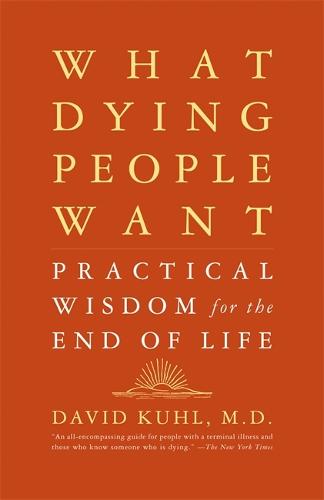 What Dying People Want: Practical Wisdom For The End Of Life (Paperback)