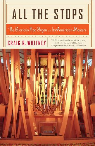 All The Stops: The Glorious Pipe Organ And Its American Masters (Paperback)