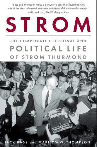 Strom: The Complicated Personal and Political Life of Strom Thurmond (Paperback)