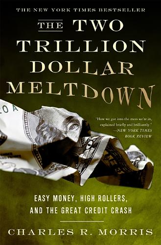 The Two Trillion Dollar Meltdown: Easy Money, High Rollers, and the Great Credit Crash (Paperback)