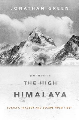 Murder in the High Himalaya: Loyalty, Tragedy, and Escape from Tibet (Hardback)