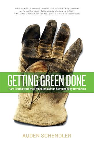 Getting Green Done: Hard Truths from the Front Lines of the Sustainability Revolution (Paperback)