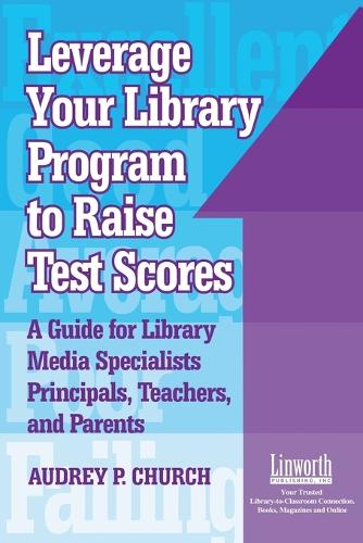 Leverage Your Library Program to Raise Test Scores: A Guide for Library Media Specialists, Principals, Teachers, and Parents (Paperback)