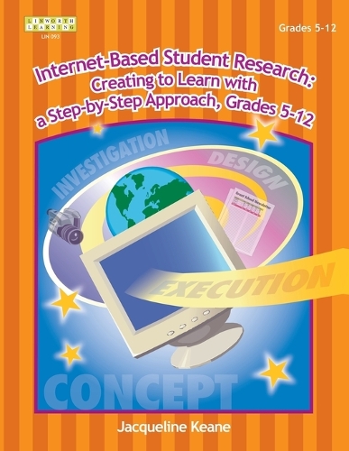Internet-Based Student Research: Creating to Learn with a Step-By-Step Approach, Grades 5-12 (Paperback)