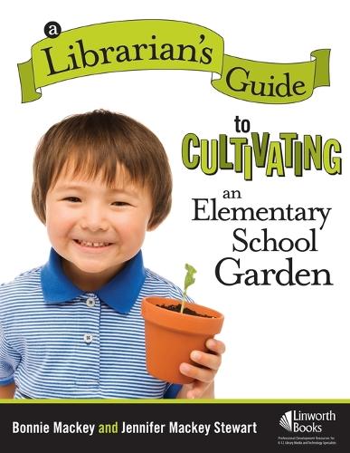 A Librarian's Guide to Cultivating an Elementary School Garden (Paperback)