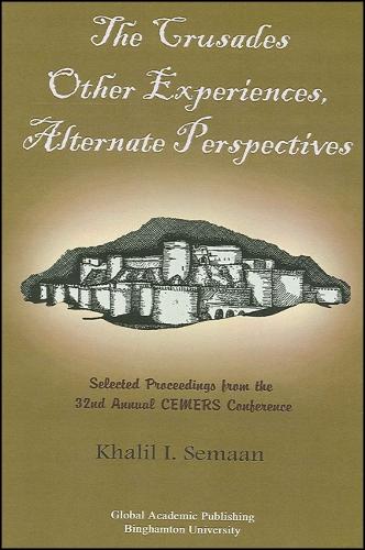 The Crusades: Other Experiences, Alternate Perspectives: Selected Proceedings from the 32nd Annual CEMERS Conference (Paperback)