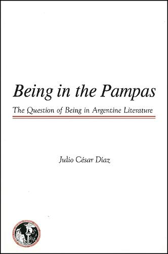 Being in the Pampas: The Question of Being in Argentine Literature (Paperback)