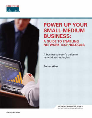 Power Up Your Small-Medium Business: A Guide to Enabling Network Technologies (Hardback)