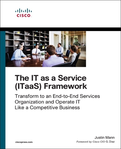 Cover The IT as a Service  Framework: Transform to an End-to-End Services Organization and Operate IT like a Competitive Business (Paperback)