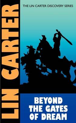 Beyond the Gates of Dream - Lin Carter Discovery (Paperback)