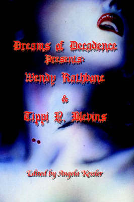 Dreams of Decadence Presents: Wendy Rathbone and Tippi N. Blevins (Paperback)