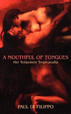 A Mouthful of Tongues: Her Totipotent Tropicanalia (Paperback)