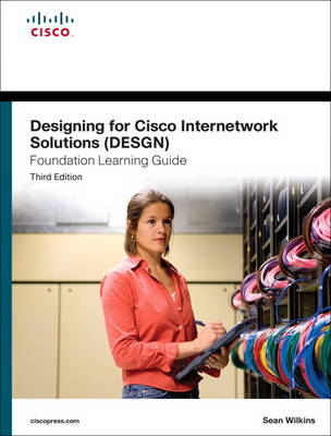 Designing for Cisco Internetwork Solutions (DESGN) Foundation Learning Guide: (CCDA DESGN 640-864) (Hardback)
