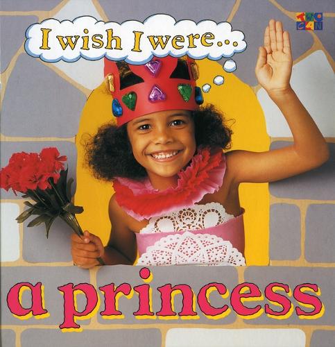 I Wish I Were a Princess - I Wish I Were... (Hardcover Twocan) (Hardback)