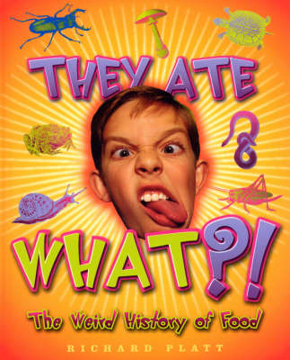They Ate What?!: The Weird History of Food - Weird History (Hardback)