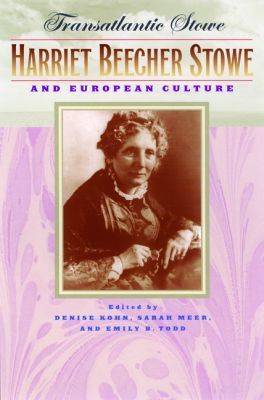 Transatlantic Stowe: Harriet Beecher Stowe and European Culture (Hardback)