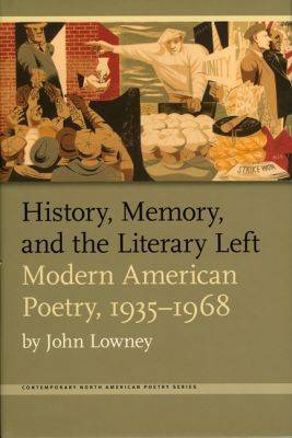 History, Memory, and the Literary Left: Modern American Poetry, 1935-1968 - Contemporary North American Poetry Series (Hardback)
