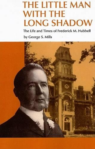 THE LITTLE MAN WITH THE LONG SHADOW: THE LIFE AND TIMES OF FREDRICK M HUBBELL - Bur Oak Books (Paperback)