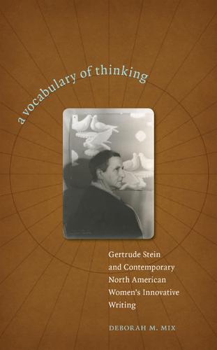 A Vocabulary of Thinking: Gertrude Stein and Contemporary North American Women's Innovative Writing (Hardback)